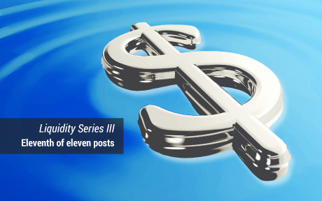 Liquidity Series III, eleventh of eleven posts